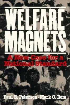 Welfare Magnets: A New Case for a National Standard by Peterson, Paul E.
