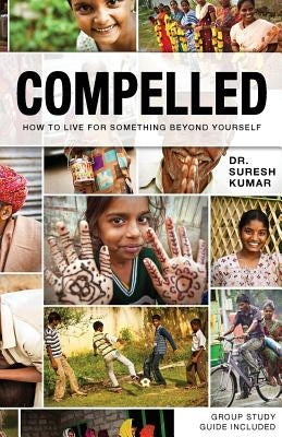 Compelled: How to Live for Something Beyond Yourself by Kumar, Suresh
