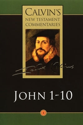 The Gospel According to John 1-10 by Calvin, John