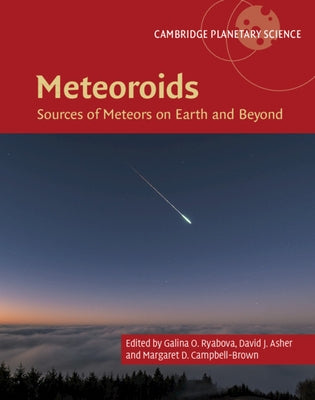 Meteoroids: Sources of Meteors on Earth and Beyond by Ryabova, Galina O.