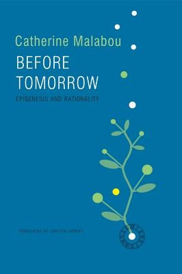 Before Tomorrow: Epigenesis and Rationality by Malabou, Catherine