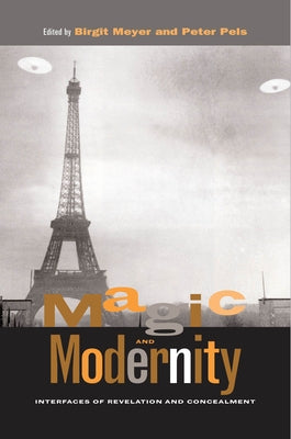 Magic and Modernity: Interfaces of Revelation and Concealment by Meyer, Birgit