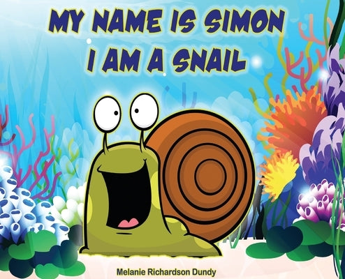 My Name Is Simon. I Am a Snail by Dundy, Melanie Richardson