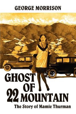 Ghost of 22 Mountain: The Story of Mamie Thurman by Morrison, George