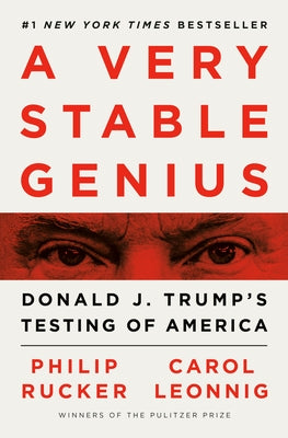 A Very Stable Genius: Donald J. Trump's Testing of America by Rucker, Philip