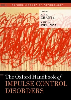 Oxford Handbook of Impulse Control Disorders by Grant, Jon E.