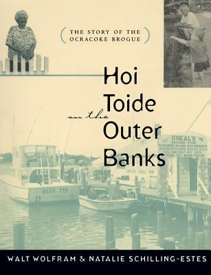 Hoi Toide on the Outer Banks: The Story of the Ocracoke Brogue by Wolfram, Walt