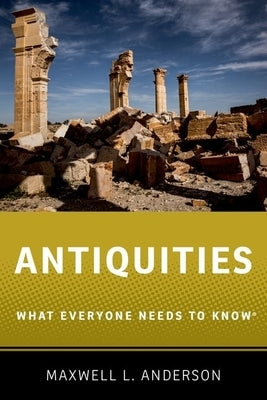 Antiquities: What Everyone Needs to Know(r) by Anderson, Maxwell L.