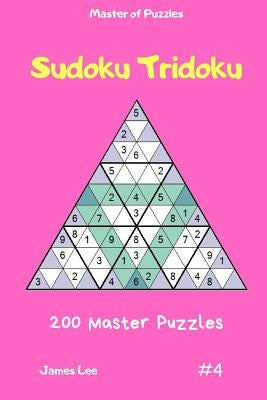 Master of Puzzles - Sudoku Tridoku 200 Master Puzzles Vol.4 by Lee, James