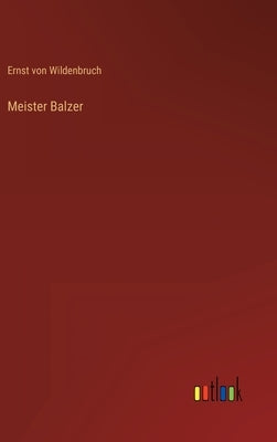 Meister Balzer by Wildenbruch, Ernst Von