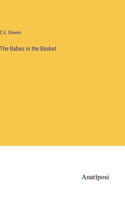 The Babes in the Basket by Bowen, C. E.