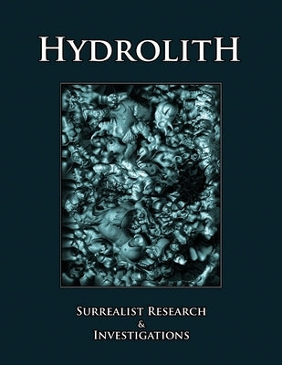 Hydrolith: Surrealist Research & Investigations by Hydrolith Editorial Collective