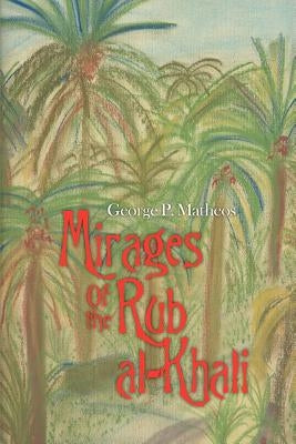 Mirages Of the Rub al-Khali by Matheos, George P.
