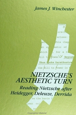 Nietzsche's Aesthetic Turn: Reading Nietzsche After Heidegger, Deleuze, Derrida by Winchester, James J.