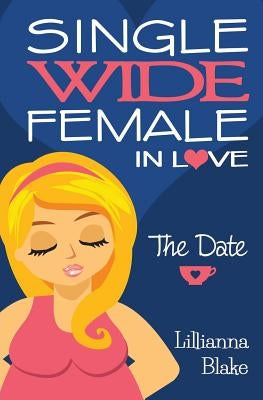 The Date (Single Wide Female in Love, Book 1) by Blake, Lillianna