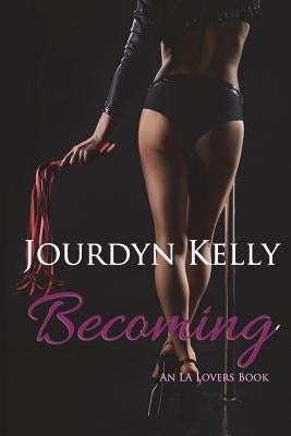 Becoming: An LA Lovers Book by Kelly, Jourdyn