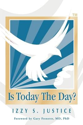 Is Today The Day? by Justice, Izzy S.
