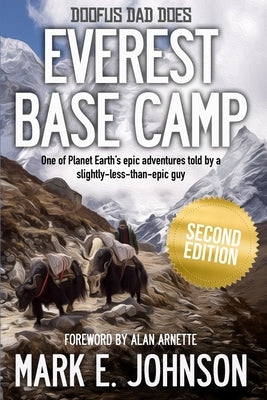 Doofus Dad Does Everest Base Camp: One of Planet Earth's epic adventures told by a slightly-less-than-epic guy by Johnson, Mark E.