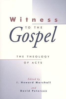 Witness to the Gospel: The Theology of Acts by Marshall, I. Howard