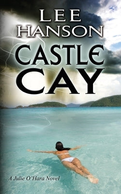 Castle Cay: The Julie O'Hara Mystery Series by Hanson, Lee