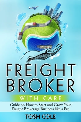 Freight Broker with Care by Cole, Tosh