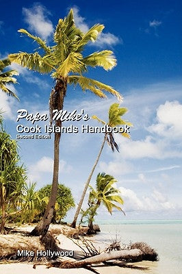 Papa Mike's Cook Islands Handbook Second Edition by Hollywood, Mike