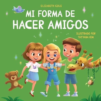 Mi forma de hacer amigos: Libro para niños sobre la amistad, la inclusión y las habilidades sociales (Sentimientos de los niños) by Cole, Elizabeth