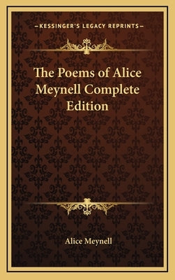 The Poems of Alice Meynell Complete Edition by Meynell, Alice