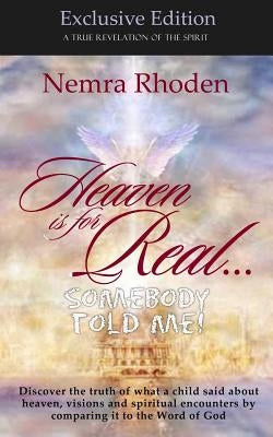 Heaven is for Real...Somebody Told Me by Rhoden, Nemra