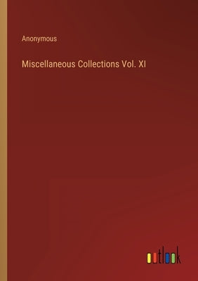 Miscellaneous Collections Vol. XI by Anonymous