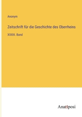 Zeitschrift für die Geschichte des Oberrheins: XXXIII. Band by Anonym