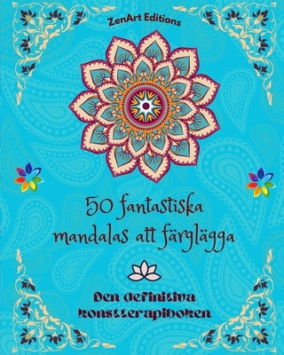 50 fantastiska mandalas att färglägga: Den definitiva konstterapiboken Konst för full avkoppling och kreativitet: Underbara mandalamönster källa till by Editions, Zenart