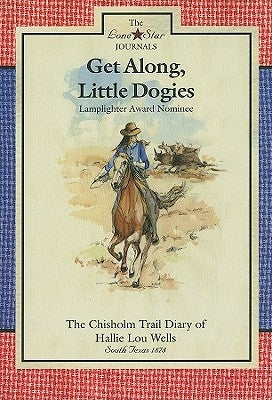 Get Along, Little Dogies: The Chisholm Trail Diary of Hallie Lou Wells: South Texas, 1878 by Rogers, Lisa Waller