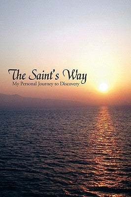 The Saint's Way: My Personal Journey to Discovery by St George, William