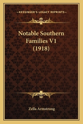 Notable Southern Families V1 (1918) by Armstrong, Zella