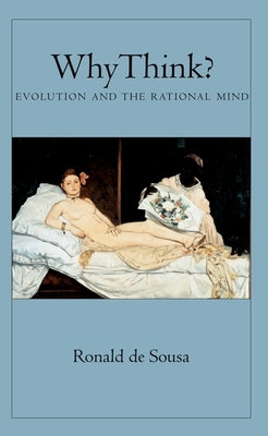 Why Think?: Evolution and the Rational Mind by de Sousa, Ronald