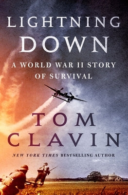Lightning Down: A World War II Story of Survival by Clavin, Tom