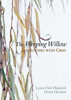 The Weeping Willow: Encounters with Grief by Halamish, Lynne Dale