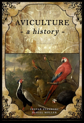 Aviculture: A History by Svanberg, Ingvar