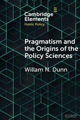 Pragmatism and the Origins of the Policy Sciences: Rediscovering Lasswell and the Chicago School by Dunn, William N.