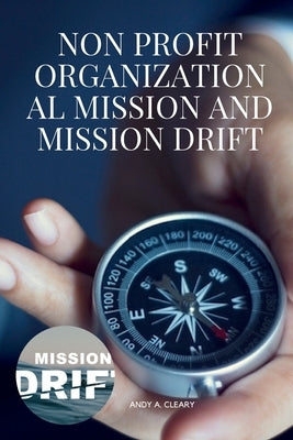 Nonprofit Organizational Mission and Mission Drift by Andy, A. Cleary