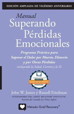 MANUAL SUPERANDO PÉRDIDAS EMOCIONALES, vigésimo aniversario, edición extendida: programa de acción para superar la muerte, el divorcio y otras pérdida by James, John W.