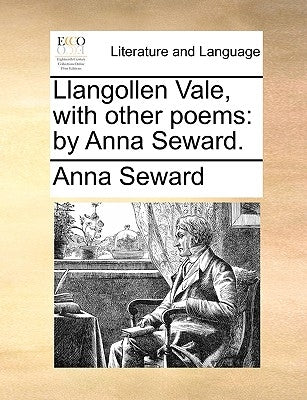 Llangollen Vale, with Other Poems: By Anna Seward. by Seward, Anna