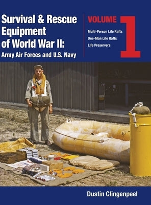 Survival & Rescue Equipment of World War II-Army Air Forces and U.S. Navy Vol.1 by Clingenpeel, Dustin