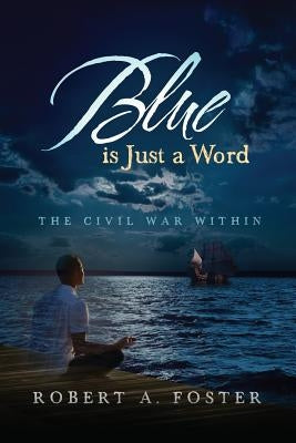 Blue is Just a Word: The Civil War Within by Foster, Robert a.