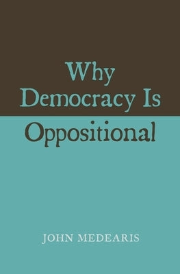 Why Democracy Is Oppositional by Medearis, John