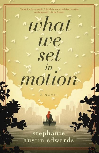 What We Set In Motion by Edwards, Stephanie Austin