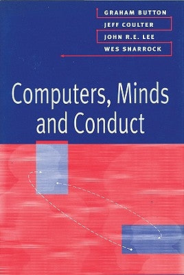 Computers, Minds and Conduct by Button, Graham