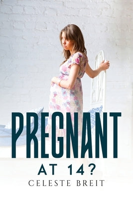 Pregnant at 14? by Celeste Breit