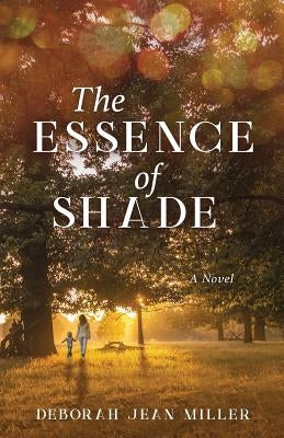 The Essence of Shade by Miller, Deborah Jean